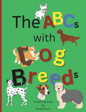 The ABCs with Dog Breeds Coloring Book for Kids: Educational and Fun Coloring Pages with Alphabet and Dog Breeds for Children Ages 5 and Up