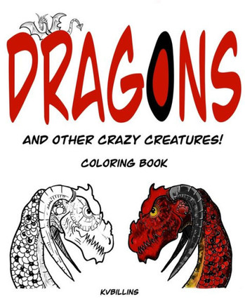 Dragons and other Crazy Creatures!: Coloring Book