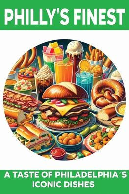 Philly's Finest: A Taste of Philadelphia's Iconic Dishes