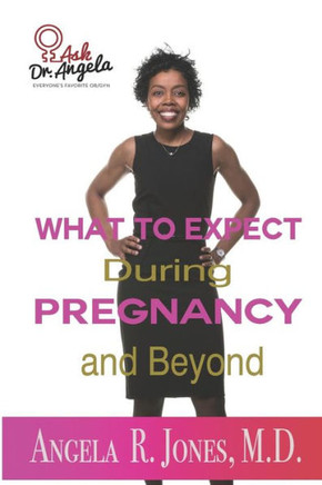 Ask Dr. Angela: What To Expect During Pregnancy And Beyond