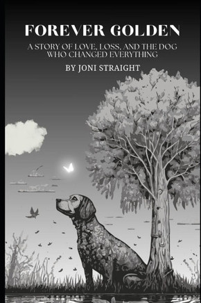 Forever Golden: A Story of Love, Loss, and the Dog Who Changed Everything