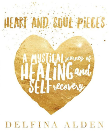 Heart And Soul Pieces: A Mystical Journey Of Healing And Self Recovery Heart And Soul Pieces: A Mystical Journey Of Healing And Self Recovery