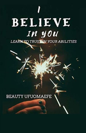 I Believe in You: Learn to Trust your Abilities