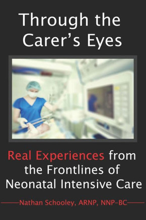 Through the Carer's Eyes: Real Experiences from the Frontlines of Neonatal Intensive Care