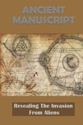 Ancient Manuscript: Revealing The Invasion From Aliens