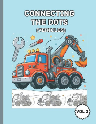 Connecting The Dots Activity Book - Vol 3: Wheels and Wings: A Vehicle Adventure Dot-to-Dot for Kids for age 4-8 yrs