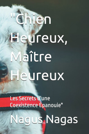 ""Chien Heureux, Maître Heureux: Les Secrets d'une Coexistence Épanouie""