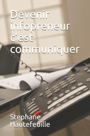Devenir Infopreneur C?Est Communiquer (French Edition)