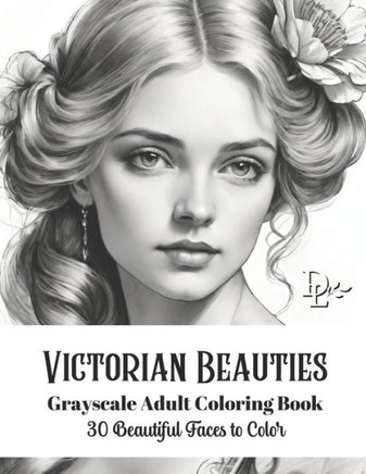 Victorian Beauties - Grayscale Adult Coloring Book: 30 Beautiful Faces to Color