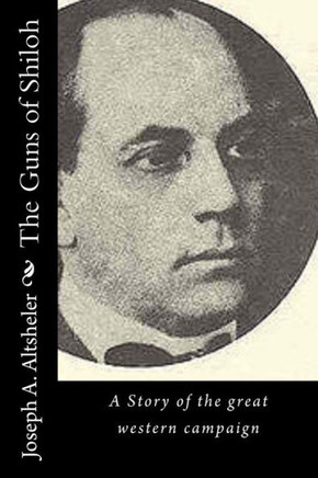The Guns Of Shiloh: A Story Of The Great Western Campaign