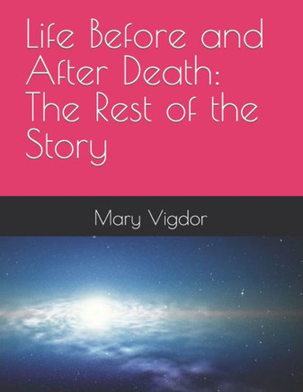 Life Before and After Death: The Rest of the Story