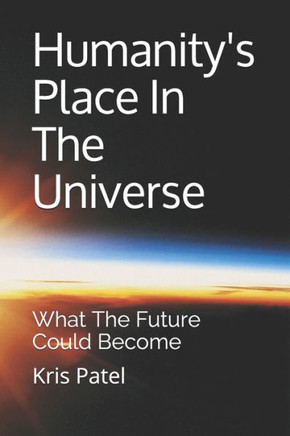Humanity's Place In The Universe: What The Future Could Become