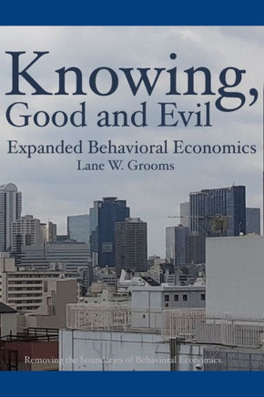 Knowing, Good and Evil: Expanded Behavioral Economics