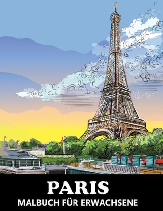 Paris Malbuch für Erwachsene: Stadtansichten zum Ausmalen & Entspannen - Tolles Geschenk für Frauen und Männer