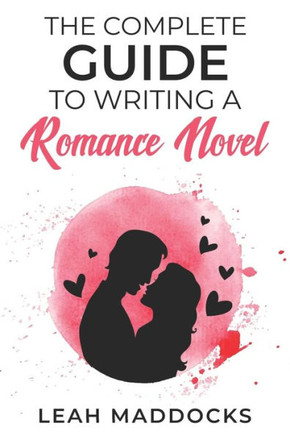 The Complete Guide to Writing a Romance Novel
