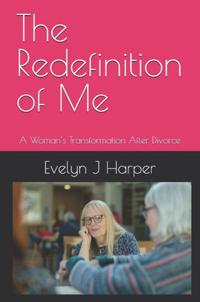 The Redefinition of Me: A Woman's Transformation After Divorce