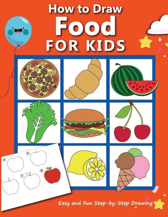 How to Draw Food For Kids: Easy and Fun Step-by-Step Drawing Book, Drawing Book for Beginners