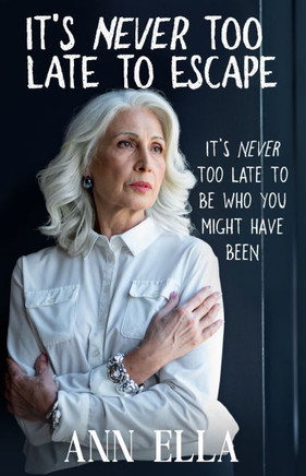 It's Never Too Late To Escape: It's Never Too Late To Be Who You Might Have Been