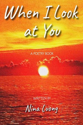 When I Look At You: A Poetry Book