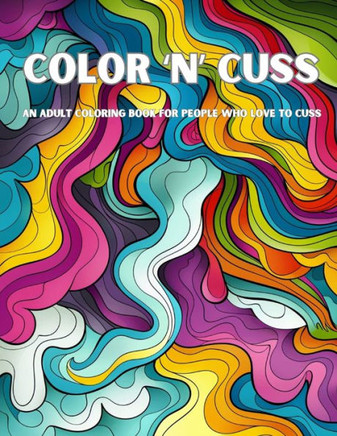Color 'n' Cuss: An adult coloring book for folx who like to cuss