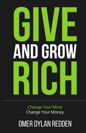 Give and Grow Rich: Change Your Mind, Change Your Money