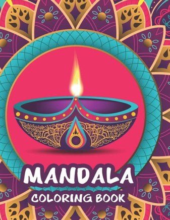 Mandala Coloring Book: Stress Relieving Coloring Sheets For Adults, Mandalas And Intricate Patterns To Color