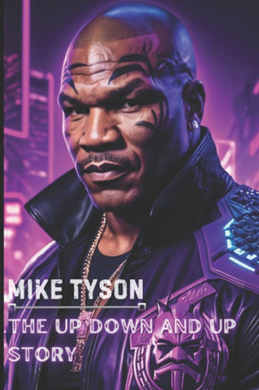 Mike Tyson: The Up Down and Up Story
