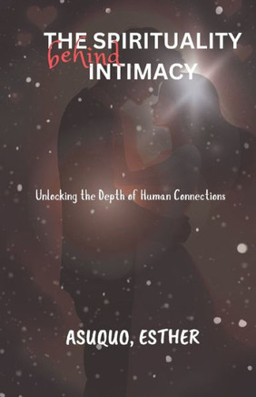 The spirituality behind intimacy: Unlocking the depth of human connection