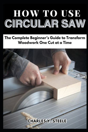 How To Use Circular Saw: The Complete Beginner's Guide to Transform Woodwork One Cut at a Time