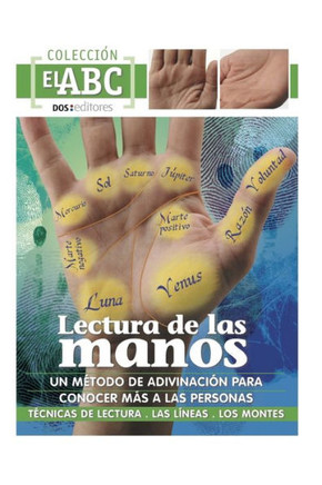 Lectura de Las Manos: UN MÉTODO DE ADIVINACIÓN PARA CONOCER MÁS A LAS PERSONAS: técnicas - las líneas - los montes