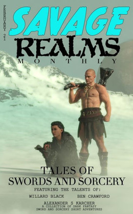 Savage Realms Monthly: February 2021: A collection of dark fantasy sword and sorcery short adventure stories