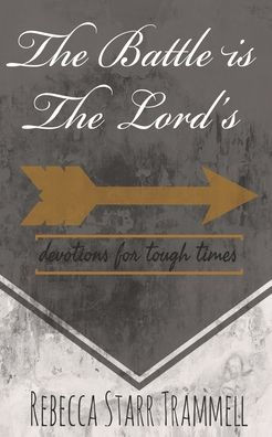 The Battle is The Lord's: Devotions For Tough Times