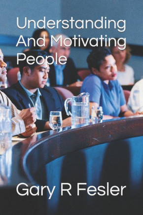 Understanding And Motivating People