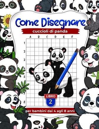 Come disegnare cuccioli di panda: esercizi di disegno per bambini dai 4 agli 8 anni, libri d'arte per bambini (Libro 2)