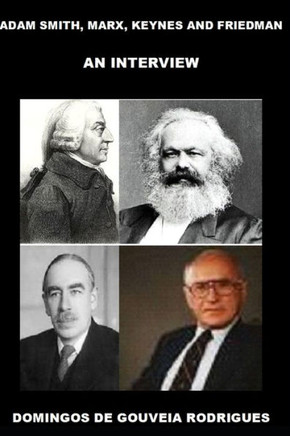 Adam Smith, Marx, Keynes and Friedman: An Interview