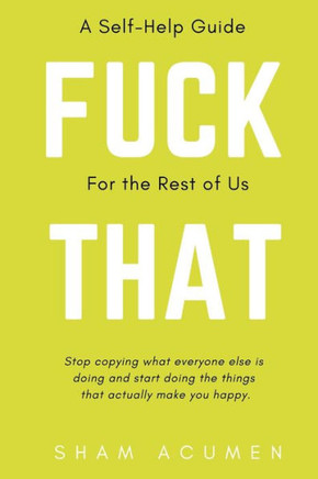 Fuck That: A self-help guide for the rest of us