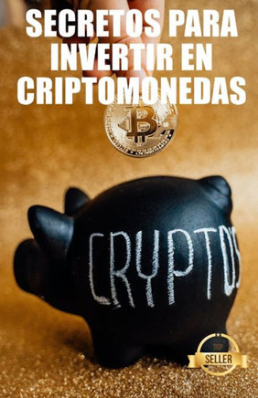 Secretos para invertir en criptomonedas: Estrategias, claves y secretos para operar con criptodivisas