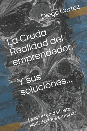 La cruda realidad del emprendedor: métodos y soluciones
