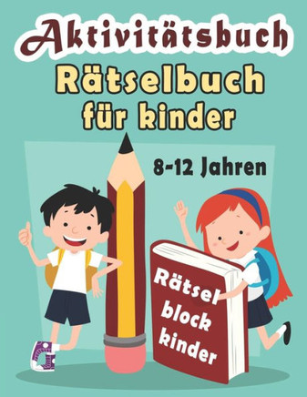 Rätselbuch für kinder 8-12 Jahren: Aktivitätsbuch für Kinder - Wörter suchen, Labyrinthe, Sudoku, Wörter scrabble, Tic tac toe und Malvorlagen zur Ver