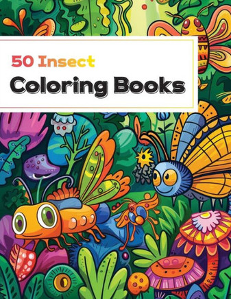 coloring book with insect: A Coloring Book of 50 Fascinating Insects