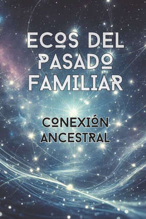 Ecos del Pasado Familiar: Conexión Ancestral