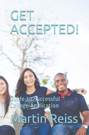 Get Accepted!: Guide to Successful College Application