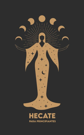 HECATE Para Principiantes: Mitología, Símbolos, Camino Espiritual y Ritos de Magia Sagrada