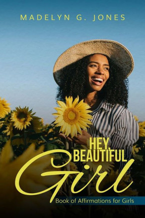 Hey, Beautiful Girl: Book of Affirmations for Girls