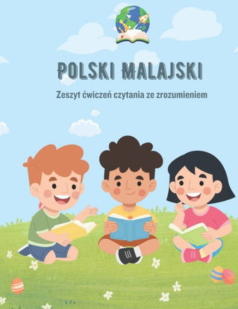Polski Malajski Zeszyt cwiczeń czytania ze zrozumieniem: Polish-Malay Reading Comprehension Workbook