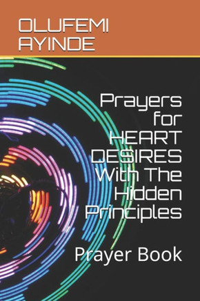 Prayers for HEART DESIRES With The Hidden Principles: Prayer Book