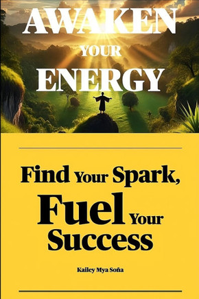 Awaken Your Energy: Find Your Spark, Fuel Your Success
