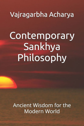 Contemporary Sankhya Philosophy: Ancient Wisdom for the Modern World