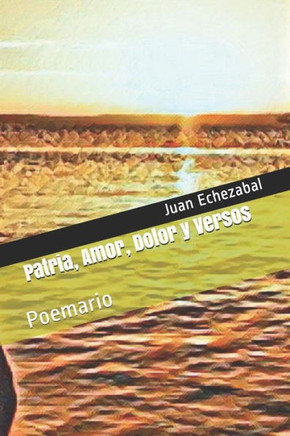 Patria, Amor, Dolor y Versos: Poemario