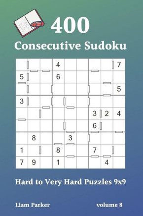Consecutive Sudoku - 400 Hard To Very Hard Puzzles 9X9 Vol.8